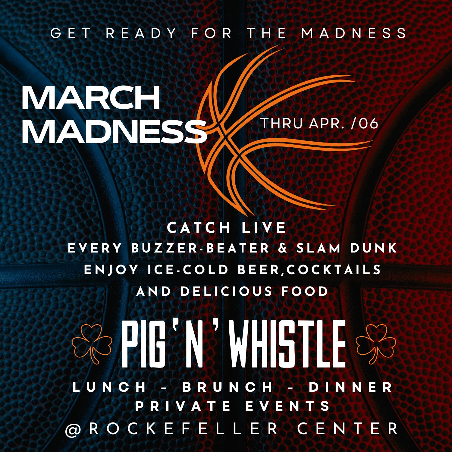 March Madness event poster with basketball texture background, promoting live buzzer beaters, slam dunks, drinks, and food at Pig 'N' Whistle, Rockefeller Center, through April 6.